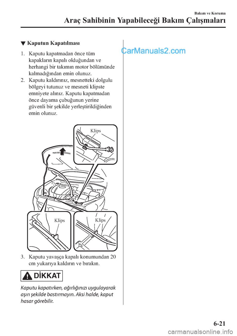 MAZDA MODEL 2 2019  Kullanım Kılavuzu (in Turkish) ▼�.�D�S�X�W�X�Q��.�D�S�D�W�Õ�O�P�D�V�Õ
�� �.�D�S�X�W�X��N�D�S�D�W�P�D�G�D�Q��|�Q�F�H��W�