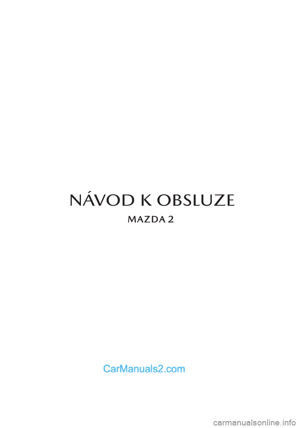 MAZDA MODEL 2 2019  Návod k obsluze (in Czech) NÁVOD K OBSLUZE  