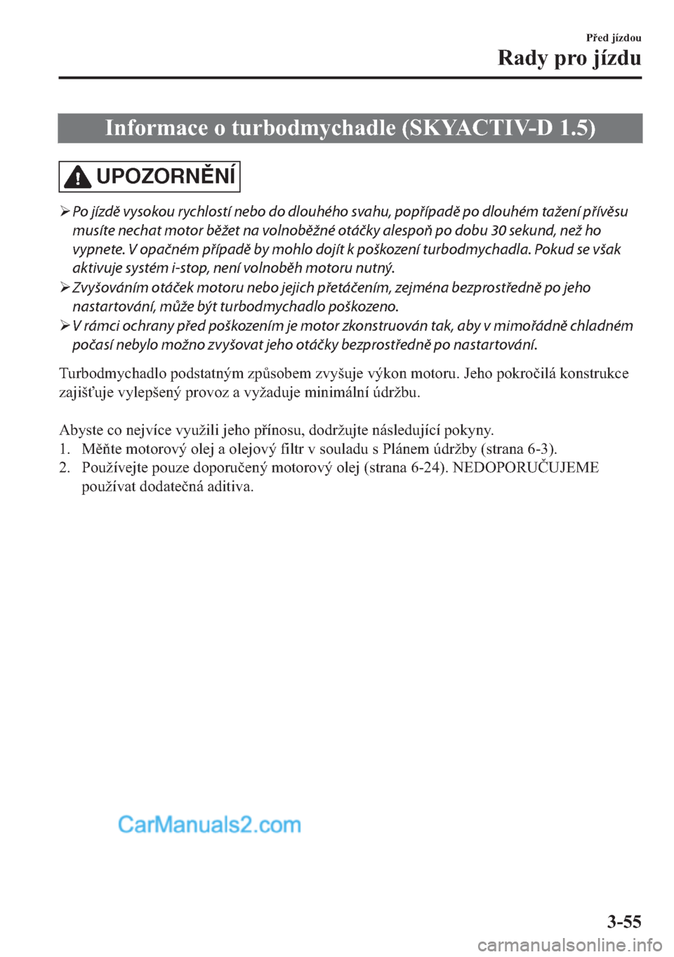 MAZDA MODEL 2 2019  Návod k obsluze (in Czech) �,�Q�I�R�U�P�D�F�H��R��W�X�U�E�R�G�P�\�F�K�D�G�O�H���6�.�<�$�&�7�,�9�������
UPOZORNNÍ
�¾Po jízdě vysokou rychlostí nebo do dlouhého svahu, popřípadě po dlouhém tažení přívě
