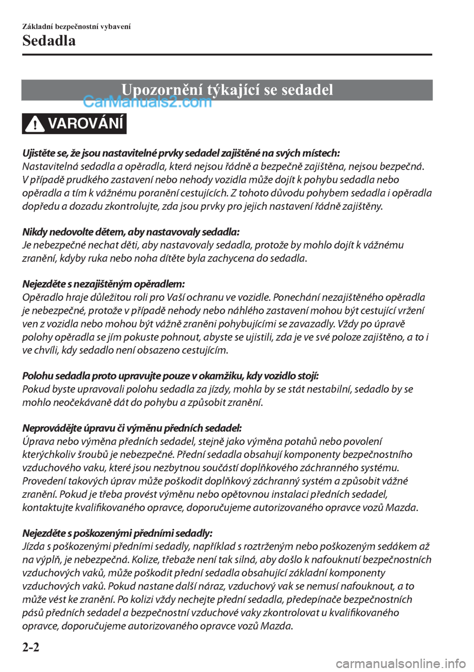 MAZDA MODEL 2 2019  Návod k obsluze (in Czech) �8�S�R�]�R�U�Q�Q�t��W�ê�N�D�M�t�F�t��V�H��V�H�G�D�G�H�O
VA R OV Á N Í
Ujistěte se, že jsou nastavitelné prvky sedadel zajištěné na svých místech:
Nastavitelná sedadla a opěradla, kte
