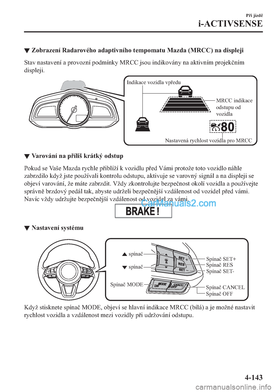 MAZDA MODEL 2 2019  Návod k obsluze (in Czech) ▼�=�R�E�U�D�]�H�Q�t��5�D�G�D�U�R�Y�p�K�R��D�G�D�S�W�L�Y�Q�t�K�R��W�H�P�S�R�P�D�W�X��0�D�]�G�D���0�5�&�&���Q�D��G�L�V�S�O�H�M�L
�6�W�D�Y��Q�D�V�W�D�Y�H�Q�t��D��S�U�R�Y�R�]�Q�t��S�R�G�P�t