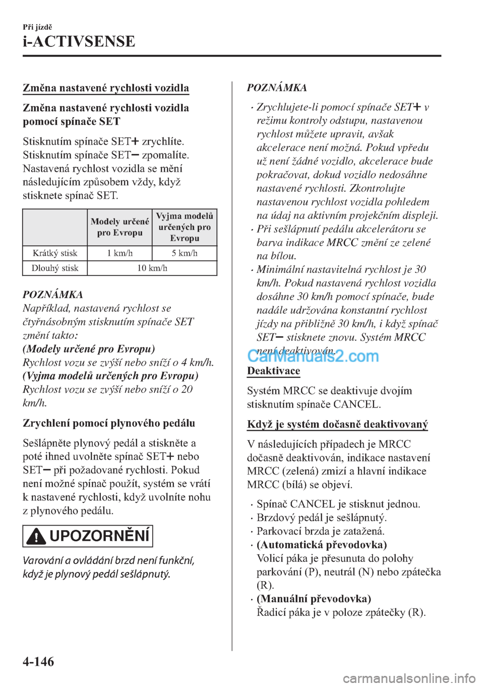 MAZDA MODEL 2 2019  Návod k obsluze (in Czech) �=�P�Q�D��Q�D�V�W�D�Y�H�Q�p��U�\�F�K�O�R�V�W�L��Y�R�]�L�G�O�D
�=�P�Q�D��Q�D�V�W�D�Y�H�Q�p��U�\�F�K�O�R�V�W�L��Y�R�]�L�G�O�D
�S�R�P�R�F�t��V�S�t�Q�D�