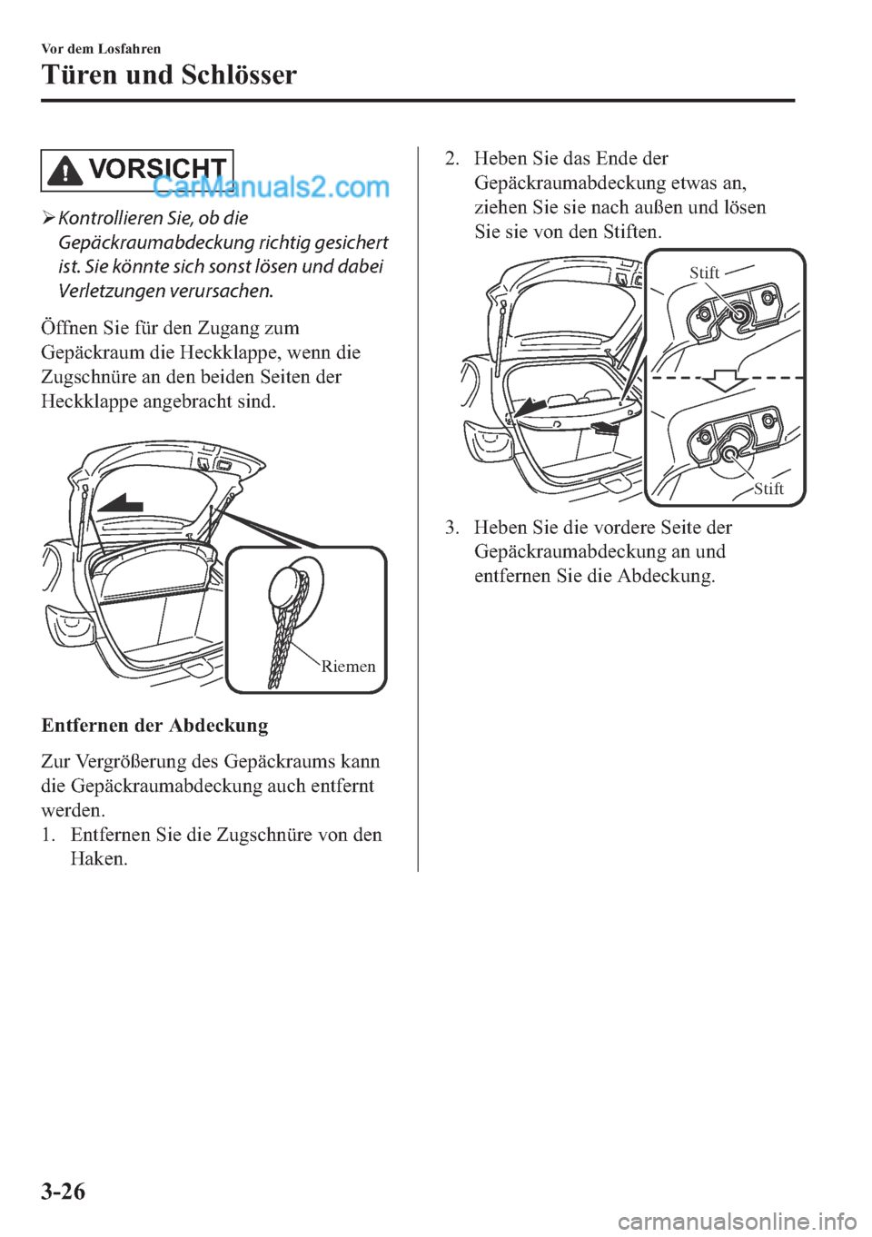 MAZDA MODEL 2 2018  Betriebsanleitung (in German) �9�2 �5�6 �,�&�+ �7
�¾Kontrollieren Sie, ob die
Gepäckraumabdeckung richtig gesichert
ist. Sie könnte sich sonst lösen und dabei
Verletzungen verursachen.
�g�I�I�Q�H�Q��6�L�H��I�