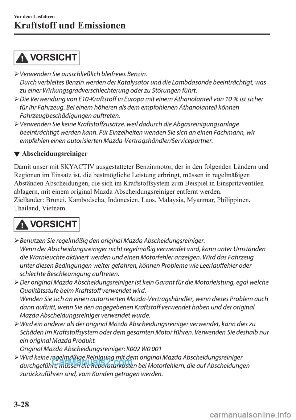 MAZDA MODEL 2 2018  Betriebsanleitung (in German) �9�2 �5�6 �,�&�+ �7
�¾Verwenden Sie ausschließlich bleifreies Benzin.
Durch verbleites Benzin werden der Katalysator und die Lambdasonde beeinträchtigt, was
zu einer Wirkungsgradverschlechterung od