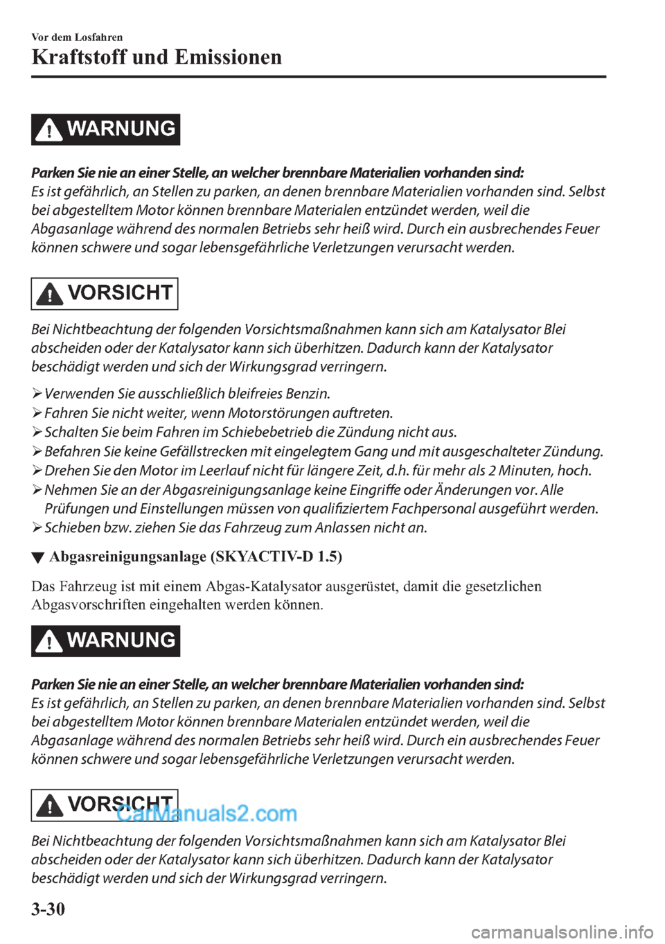 MAZDA MODEL 2 2018  Betriebsanleitung (in German) �:�$�5�1�8�1�*
Parken Sie nie an einer Stelle, an welcher brennbare Materialien vorhanden sind:
Es ist gefährlich, an Stellen zu parken, an denen brennbare Materialien vorhanden sind. Selbst
bei abge