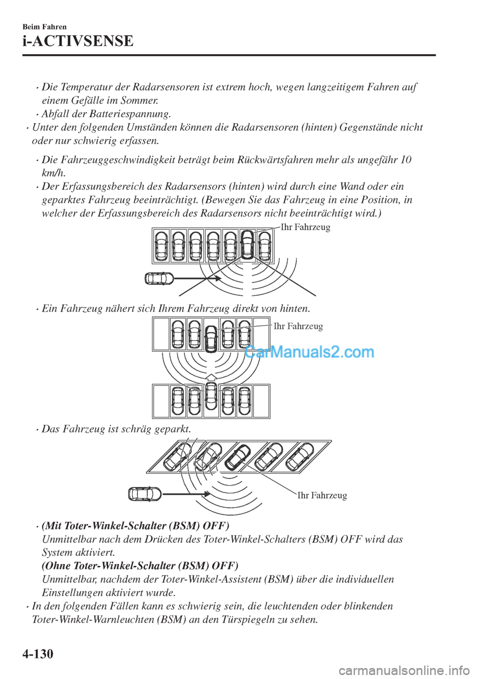 MAZDA MODEL 2 2018  Betriebsanleitung (in German) •Die Temperatur der Radarsensoren ist extrem hoch, wegen langzeitigem Fahren auf
einem Gefälle im Sommer.
•Abfall der Batteriespannung.
•Unter den folgenden Umständen können die Radarsensoren