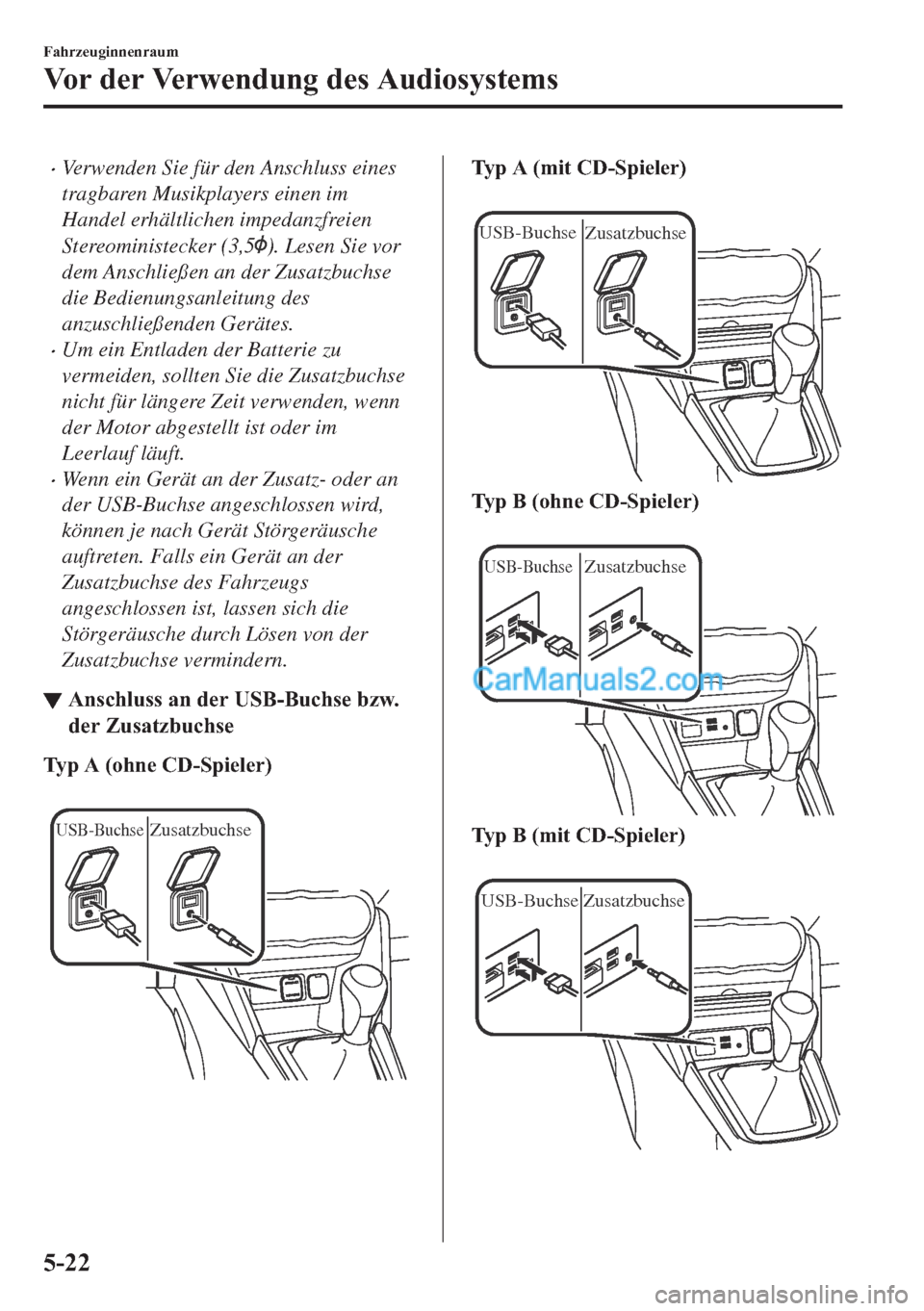 MAZDA MODEL 2 2018  Betriebsanleitung (in German) •Verwenden Sie für den Anschluss eines
tragbaren Musikplayers einen im
Handel erhältlichen impedanzfreien
Stereoministecker (3,5
). Lesen Sie vor
dem Anschließen an der Zusatzbuchse
die Bedienung