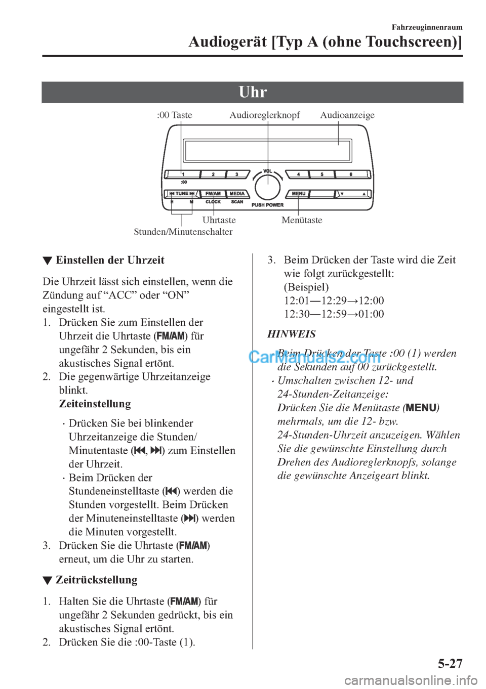 MAZDA MODEL 2 2018  Betriebsanleitung (in German) �8�K�U
Audioanzeige Audioreglerknopf
Stunden/Minutenschalter:00 Taste
Menütaste Uhrtaste
▼▼�(�L�Q�V�W�H�O�O�H�Q��G�H�U��8�K�U�]�H�L�W
��L�H��8�K�U�]�H�L�W��O�l�V�V�W��V�L�F�K��H�L�Q�V�W�H�
