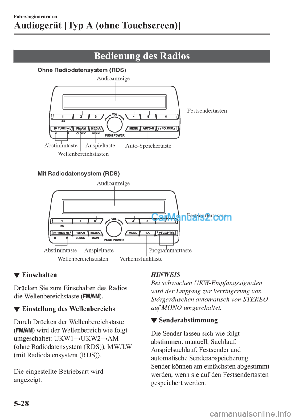 MAZDA MODEL 2 2018  Betriebsanleitung (in German) �%�H�G�L�H�Q�X�Q�J��G�H�V��5�D�G�L�R�V
Ohne Radiodatensystem (RDS)
Mit Radiodatensystem (RDS)
Wellenbereichstasten VerkehrsfunktasteFestsendertasten
Anspieltaste
Abstimmtaste ProgrammarttasteAudioan