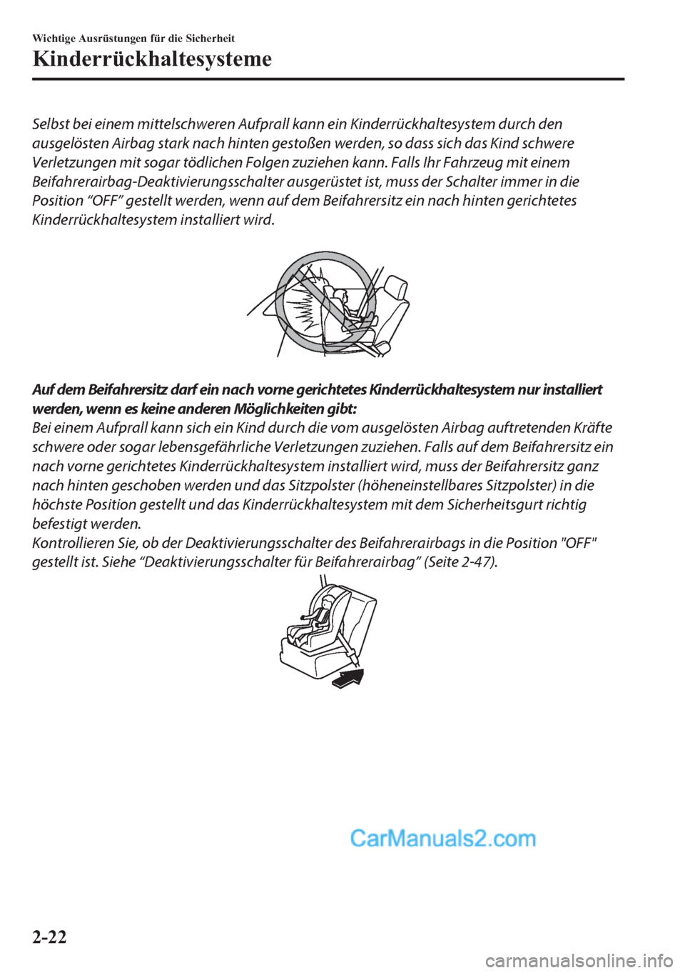 MAZDA MODEL 2 2018 Betriebsanleitung (in German) Selbst bei einem mittelschweren Aufprall kann ein Kinderrückhaltesystem durch den
ausgelösten Airbag stark nach hinten gestoßen werden, so dass sich das Kind schwere
Verletzungen mit sogar tödlich MAZDA MODEL 2 2018 Betriebsanleitung (in German) Selbst bei einem mittelschweren Aufprall kann ein Kinderrückhaltesystem durch den
ausgelösten Airbag stark nach hinten gestoßen werden, so dass sich das Kind schwere
Verletzungen mit sogar tödlich