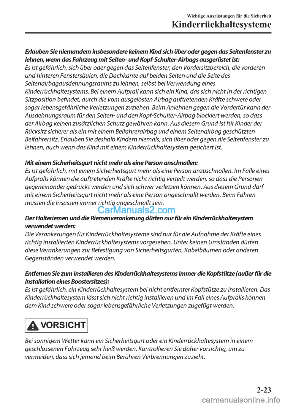 MAZDA MODEL 2 2018 Betriebsanleitung (in German) Erlauben Sie niemandem insbesondere keinem Kind sich über oder gegen das Seitenfenster zu
lehnen, wenn das Fahrzeug mit Seiten- und Kopf-Schulter-Airbags ausgerüstet ist:
Es ist gefährlich, sich ü MAZDA MODEL 2 2018 Betriebsanleitung (in German) Erlauben Sie niemandem insbesondere keinem Kind sich über oder gegen das Seitenfenster zu
lehnen, wenn das Fahrzeug mit Seiten- und Kopf-Schulter-Airbags ausgerüstet ist:
Es ist gefährlich, sich ü