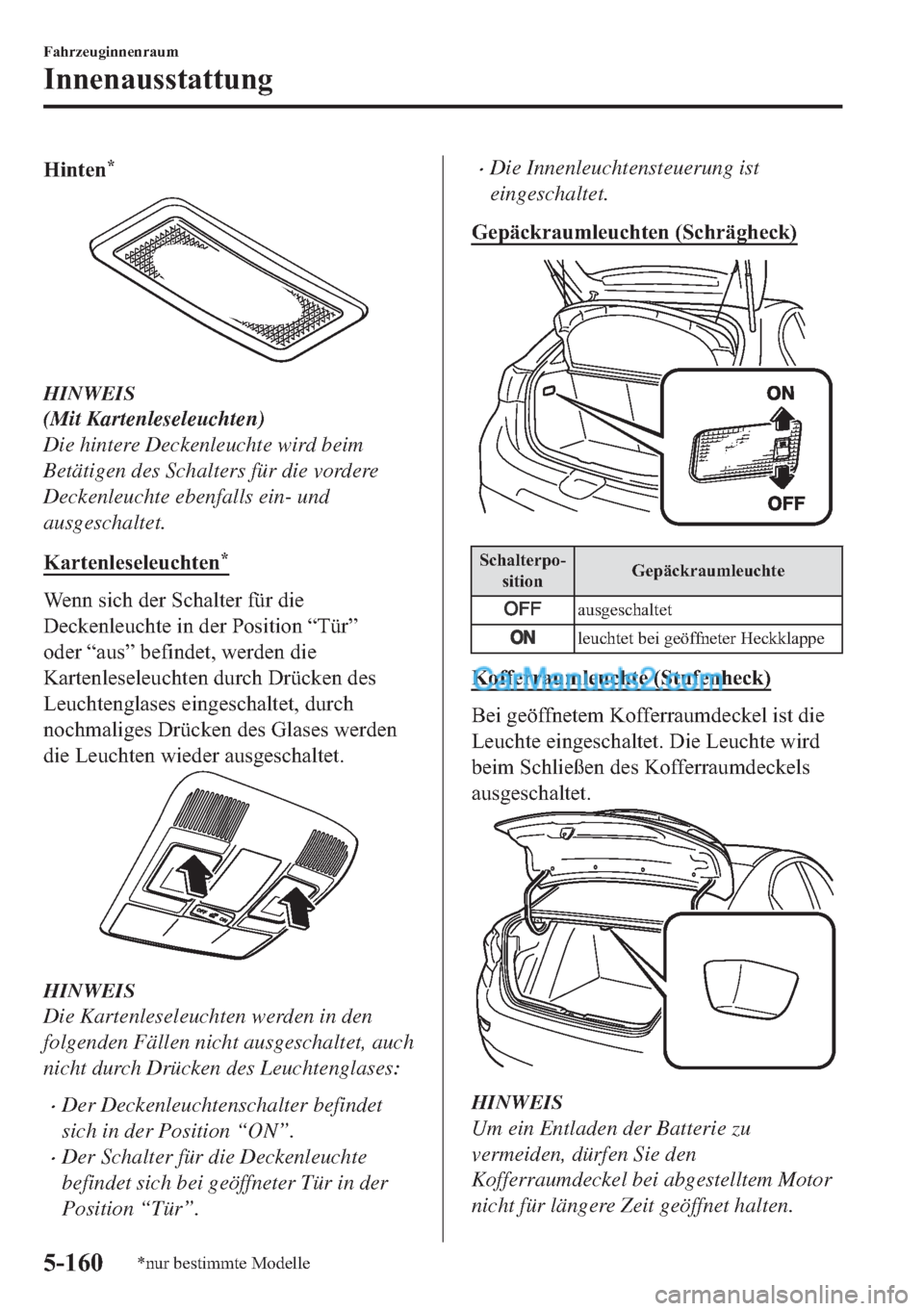 MAZDA MODEL 2 2018  Betriebsanleitung (in German) �+�L�Q�W�H�Q�
HINWEIS
(Mit Kartenleseleuchten)
Die hintere Deckenleuchte wird beim
Betätigen des Schalters für die vordere
Deckenleuchte ebenfalls ein- und
ausgeschaltet.
�.�D�U�W�H�Q�O�H�V�H�O�H�X
