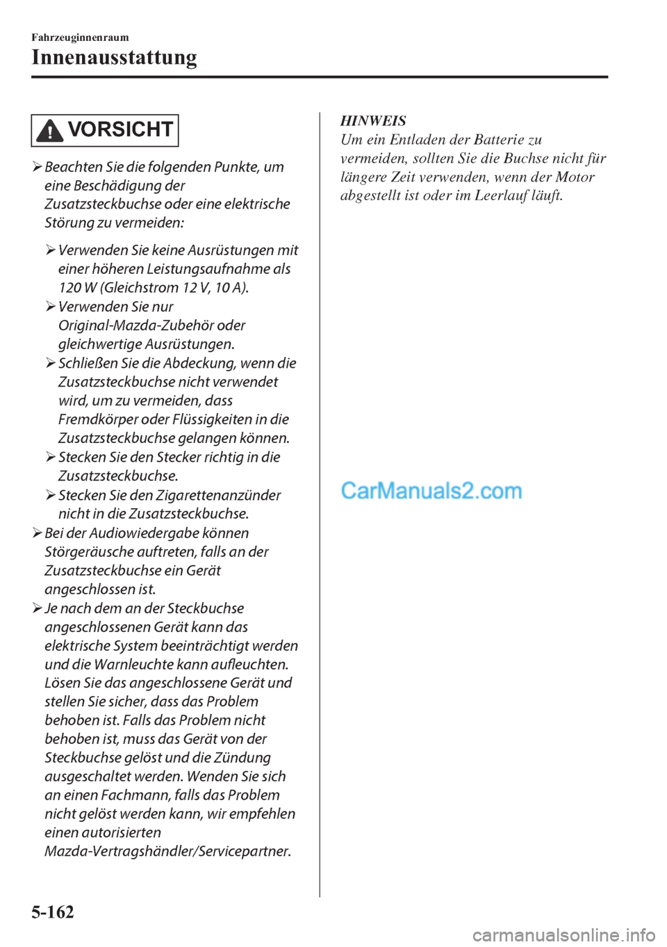 MAZDA MODEL 2 2018  Betriebsanleitung (in German) �9�2 �5�6 �,�&�+ �7
�¾Beachten Sie die folgenden Punkte, um
eine Beschädigung der
Zusatzsteckbuchse oder eine elektrische
Störung zu vermeiden:
�¾Verwenden Sie keine Ausrüstungen mit
einer höher