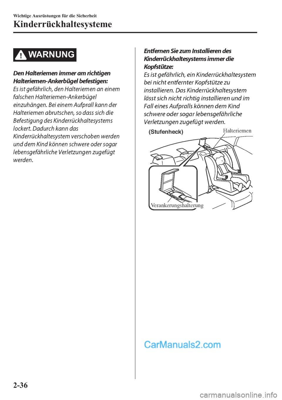 MAZDA MODEL 2 2018  Betriebsanleitung (in German) �:�$�5�1�8�1�*
Den Halteriemen immer am richtigen
Halteriemen-Ankerbügel befestigen:
Es ist gefährlich, den Halteriemen an einem
falschen Halteriemen-Ankerbügel
einzuhängen. Bei einem Aufprall kan