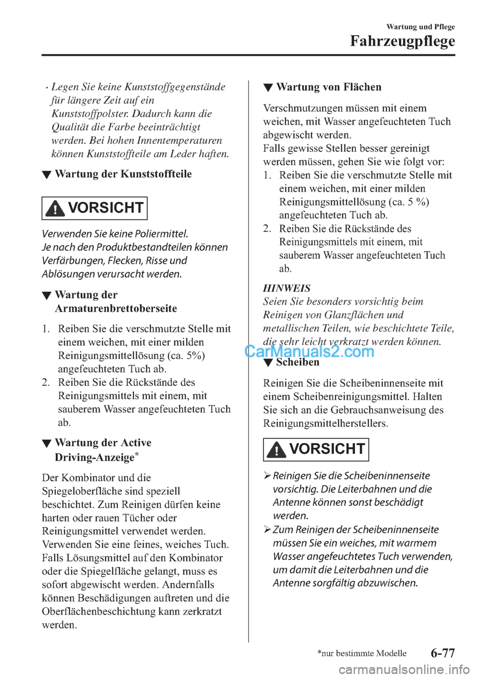 MAZDA MODEL 2 2018  Betriebsanleitung (in German) •Legen Sie keine Kunststoffgegenstände
für längere Zeit auf ein
Kunststoffpolster. Dadurch kann die
Qualität die Farbe beeinträchtigt
werden. Bei hohen Innentemperaturen
können Kunststoffteile