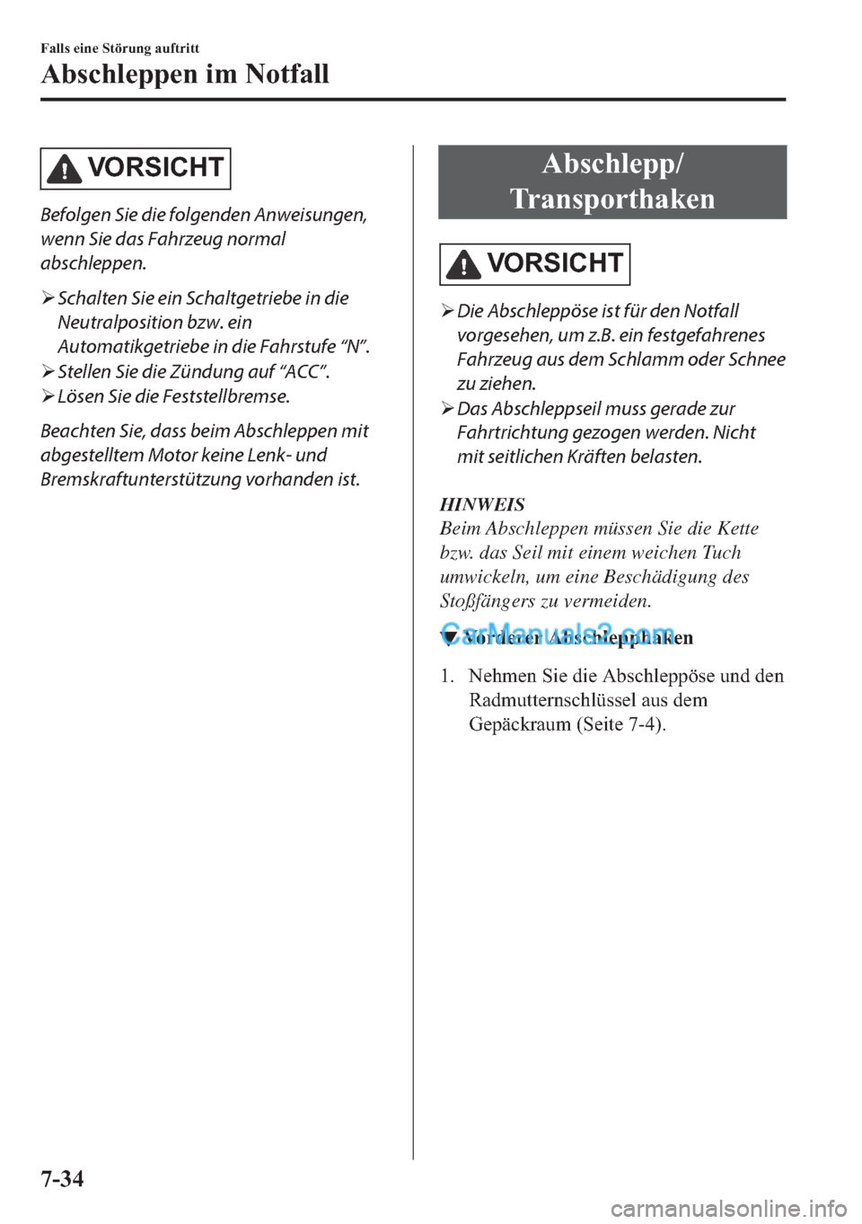 MAZDA MODEL 2 2018  Betriebsanleitung (in German) �9�2 �5�6 �,�&�+ �7
Befolgen Sie die folgenden Anweisungen,
wenn Sie das Fahrzeug normal
abschleppen.
�¾Schalten Sie ein Schaltgetriebe in die
Neutralposition bzw. ein
Automatikgetriebe in die Fahrst