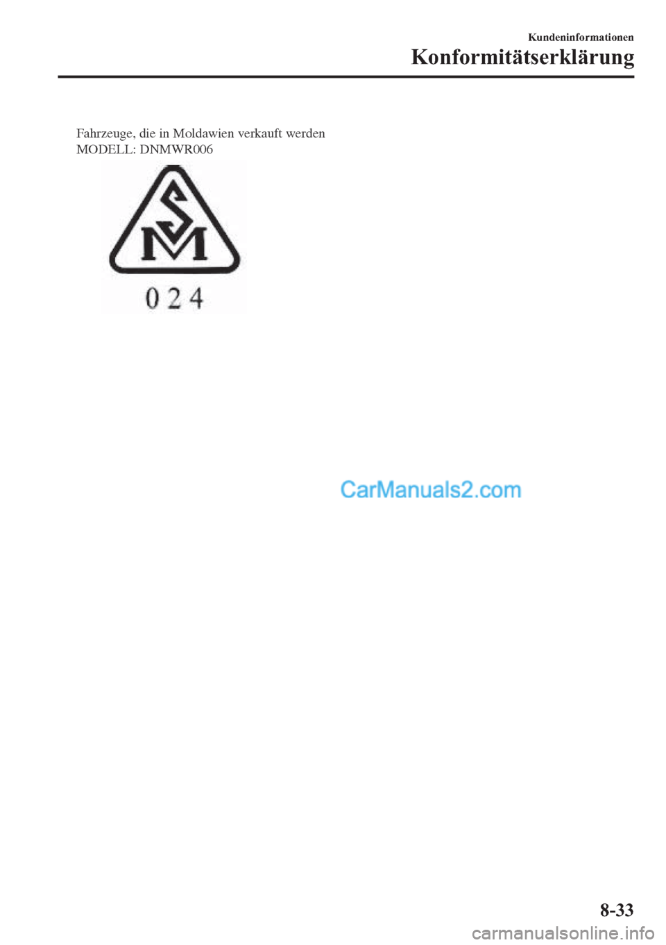 MAZDA MODEL 2 2018  Betriebsanleitung (in German) Fahrzeuge, die in Moldawien verkauft werden 
MODELL: DNMWR006
�.�X�Q�G�H�Q�L�Q�I�R�U�P�D�W�L�R�Q�H�Q
�.�R�Q�I�R�U�P�L�W�l�W�V�H�U�N�O�l�U�X�Q�J
����  