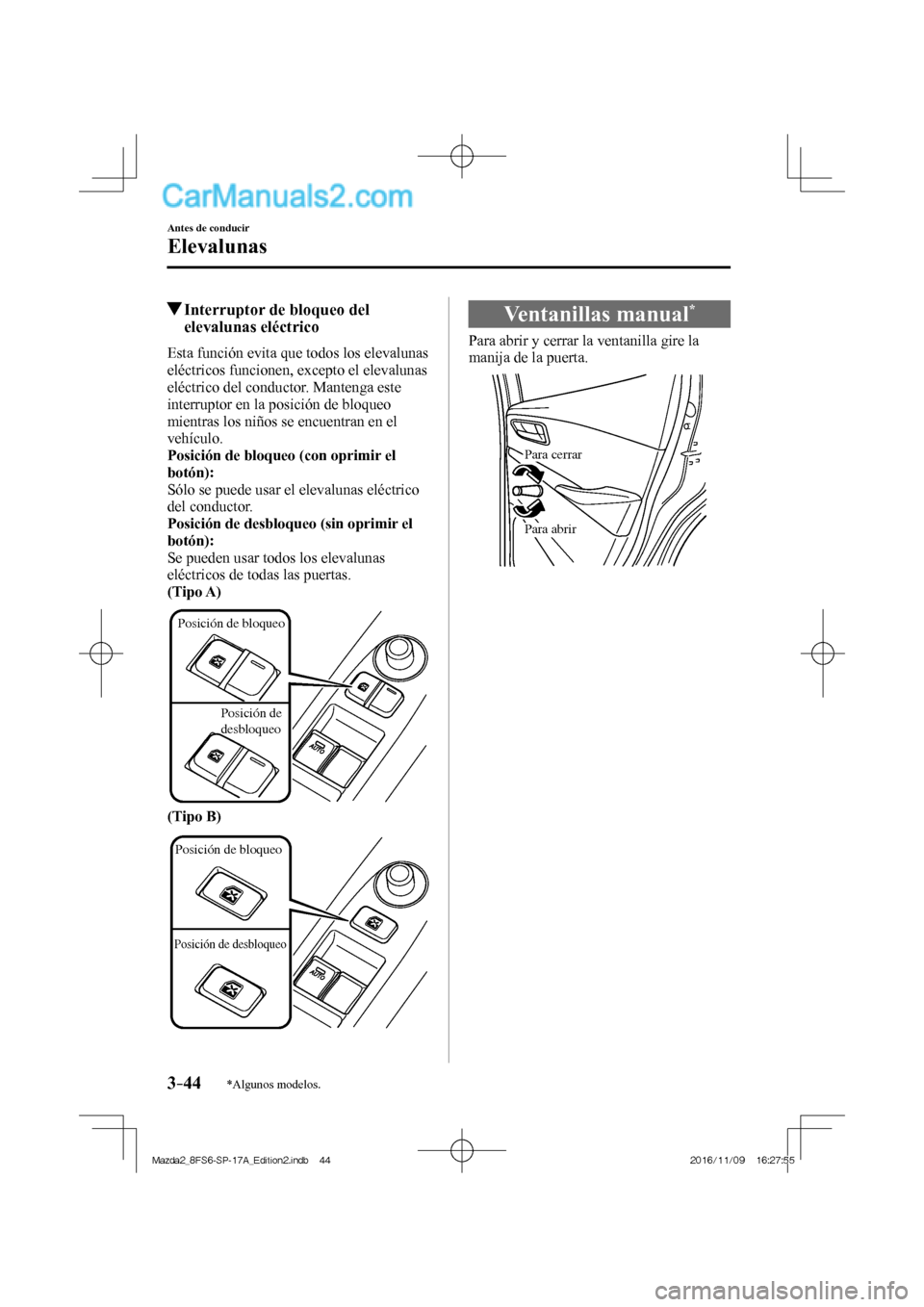 MAZDA MODEL 2 2018 Manual del propietario (in Spanish) 3–44
Antes de conducir
Elevalunas
*Algunos modelos.
Interruptor de bloqueo del
elevalunas eléctrico
Esta función evita que todos los elevalunas
eléctricos funcionen, excepto el el MAZDA MODEL 2 2018 Manual del propietario (in Spanish) 3–44
Antes de conducir
Elevalunas
*Algunos modelos.
Interruptor de bloqueo del
elevalunas eléctrico
Esta función evita que todos los elevalunas
eléctricos funcionen, excepto el el