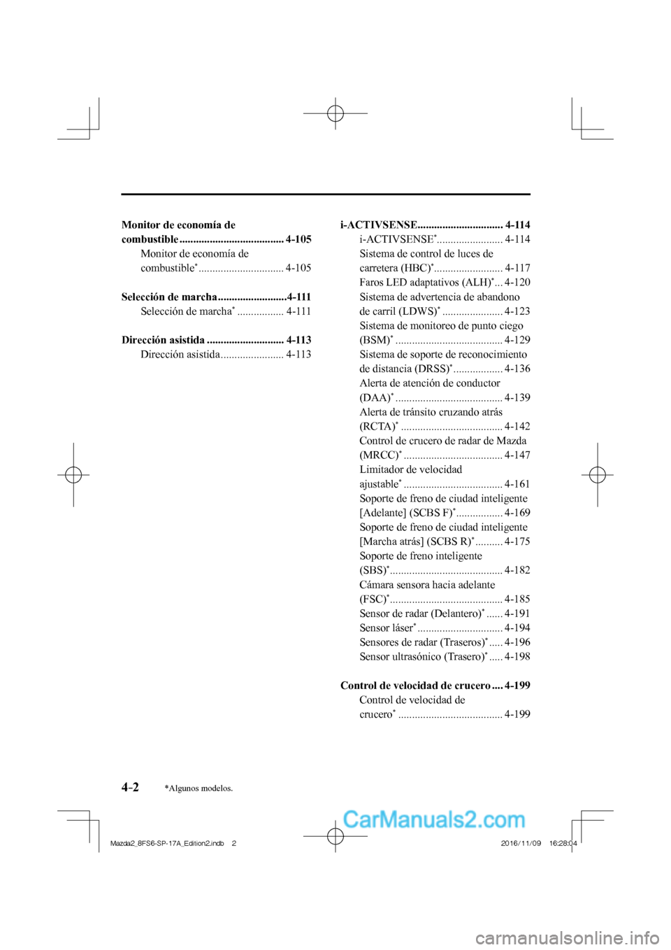 MAZDA MODEL 2 2018  Manual del propietario (in Spanish) 4–2*Algunos modelos.
  Monitor de economía de 
combustible ......................................  4-105 
  Monitor de economía de 
combustible
 *  ...............................  4-105 
  
  Sel