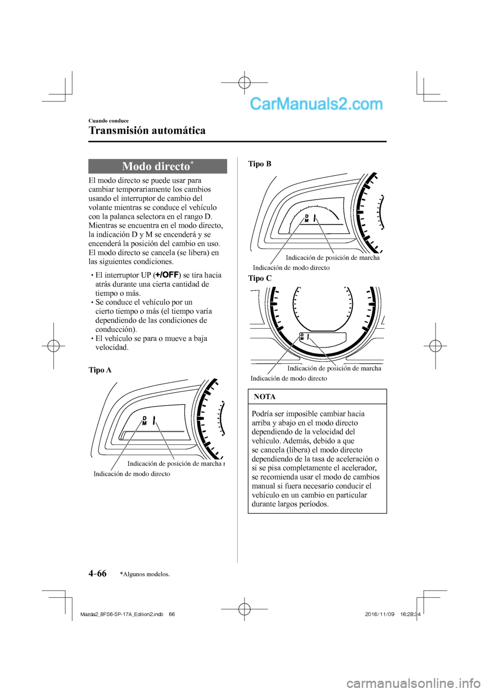 MAZDA MODEL 2 2018 Manual del propietario (in Spanish) 4–66
Cuando conduce
Transmisión automática
*Algunos modelos.
Modo directo *
El modo directo se puede usar para
cambiar temporariamente los cambios
usando el interruptor de c MAZDA MODEL 2 2018 Manual del propietario (in Spanish) 4–66
Cuando conduce
Transmisión automática
*Algunos modelos.
Modo directo *
El modo directo se puede usar para
cambiar temporariamente los cambios
usando el interruptor de c