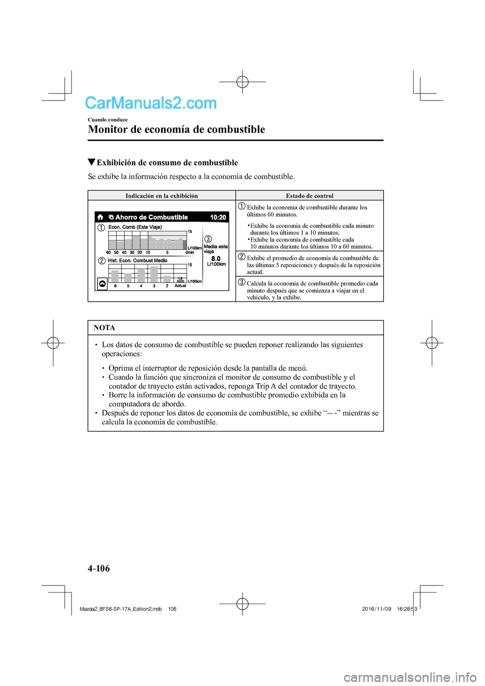MAZDA MODEL 2 2018 Manual del propietario (in Spanish) 4–106
Cuando conduce
Monitor de economía de combustible
Exhibición de consumo de combustible
Se exhibe la información respecto a la economía de combustible.
I MAZDA MODEL 2 2018 Manual del propietario (in Spanish) 4–106
Cuando conduce
Monitor de economía de combustible
Exhibición de consumo de combustible
Se exhibe la información respecto a la economía de combustible.
I