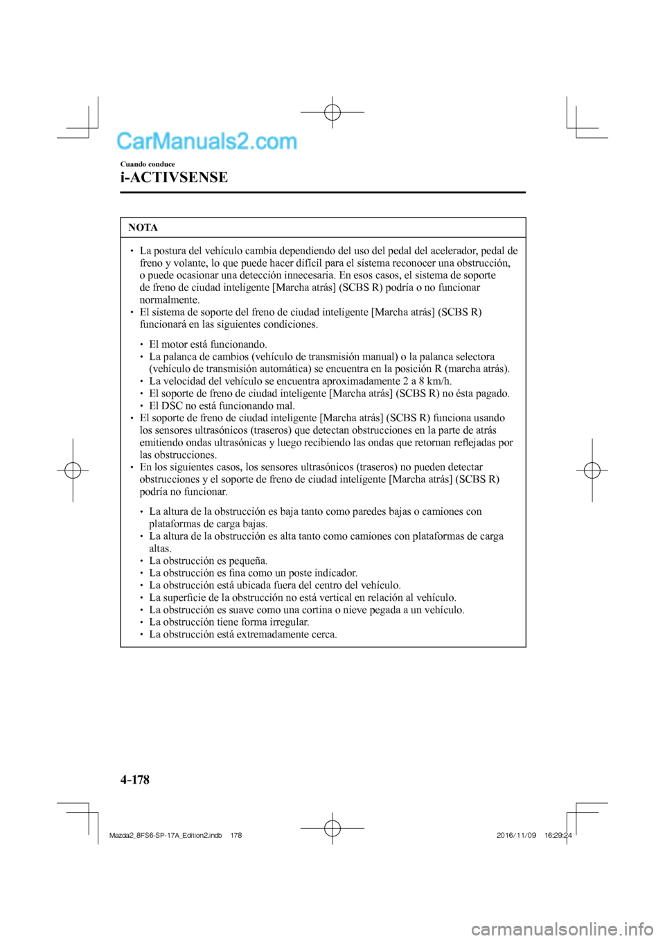 MAZDA MODEL 2 2018 Manual del propietario (in Spanish) 4–17 8
Cuando conduce
i-ACTIVSENSE
NOTA
La postura del vehículo cambia dependiendo del uso del pedal del acelerador, pedal de
freno y volante, lo que puede hacer difícil para el s MAZDA MODEL 2 2018 Manual del propietario (in Spanish) 4–17 8
Cuando conduce
i-ACTIVSENSE
NOTA
La postura del vehículo cambia dependiendo del uso del pedal del acelerador, pedal de
freno y volante, lo que puede hacer difícil para el s