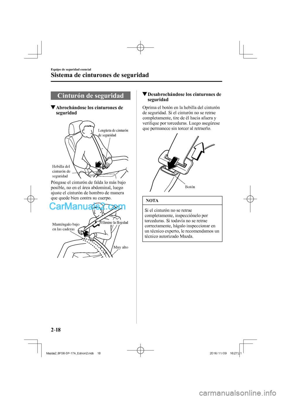MAZDA MODEL 2 2018 Manual del propietario (in Spanish) 2–18
Equipo de seguridad esencial
Sistema de cinturones de seguridad
Cinturón de seguridad
Abrochándose los cinturones de
seguridad
Hebilla del
cinturón de
seguridad
Le MAZDA MODEL 2 2018 Manual del propietario (in Spanish) 2–18
Equipo de seguridad esencial
Sistema de cinturones de seguridad
Cinturón de seguridad
Abrochándose los cinturones de
seguridad
Hebilla del
cinturón de
seguridad
Le