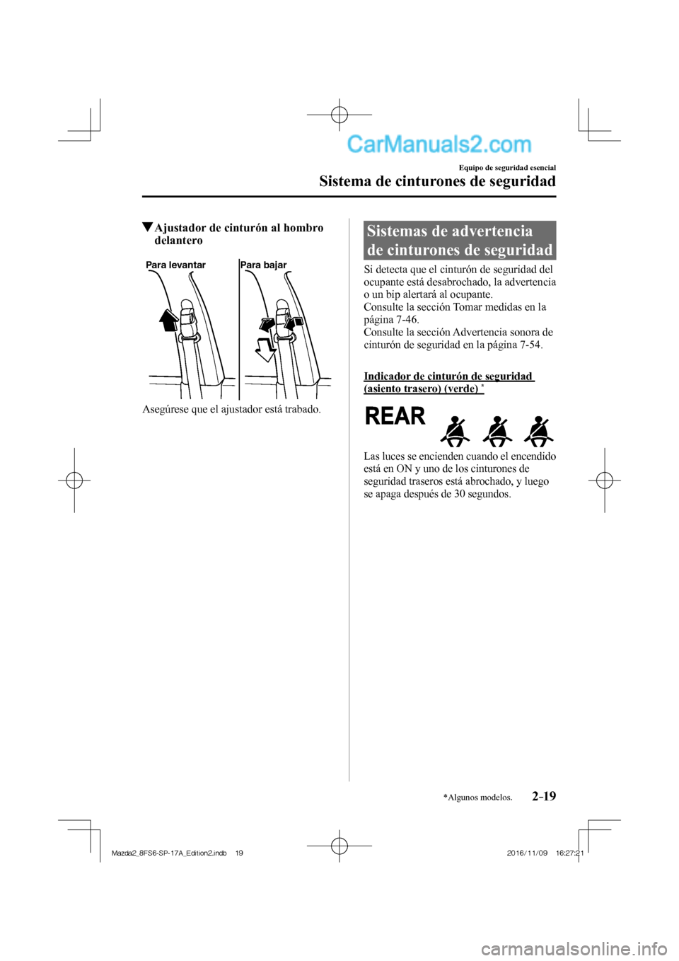 MAZDA MODEL 2 2018 Manual del propietario (in Spanish) 2–19
Equipo de seguridad esencial
Sistema de cinturones de seguridad
*Algunos modelos.
Ajustador de cinturón al hombro
delantero
Para levantar Para bajar
Asegúrese que el ajusta MAZDA MODEL 2 2018 Manual del propietario (in Spanish) 2–19
Equipo de seguridad esencial
Sistema de cinturones de seguridad
*Algunos modelos.
Ajustador de cinturón al hombro
delantero
Para levantar Para bajar
Asegúrese que el ajusta