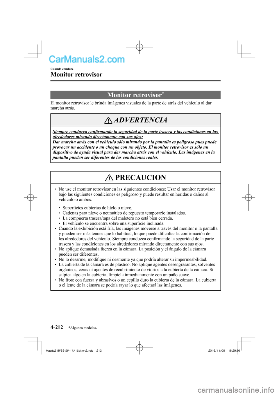 MAZDA MODEL 2 2018 Manual del propietario (in Spanish) 4–212
Cuando conduce
Monitor retrovisor
*Algunos modelos.
Monitor retrovisor *
El monitor retrovisor le brinda imágenes visuales de la parte de atrás del vehículo al dar
marc MAZDA MODEL 2 2018 Manual del propietario (in Spanish) 4–212
Cuando conduce
Monitor retrovisor
*Algunos modelos.
Monitor retrovisor *
El monitor retrovisor le brinda imágenes visuales de la parte de atrás del vehículo al dar
marc