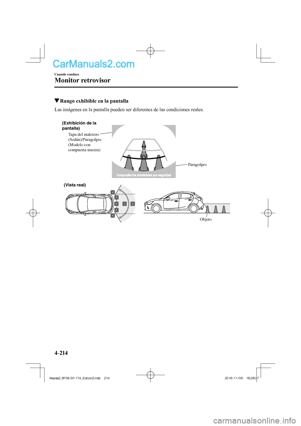 MAZDA MODEL 2 2018 Manual del propietario (in Spanish) 4–214
Cuando conduce
Monitor retrovisor
Rango exhibible en la pantalla
Las imágenes en la pantalla pueden ser diferentes de las condiciones reales.
(Exhibició MAZDA MODEL 2 2018 Manual del propietario (in Spanish) 4–214
Cuando conduce
Monitor retrovisor
Rango exhibible en la pantalla
Las imágenes en la pantalla pueden ser diferentes de las condiciones reales.
(Exhibició