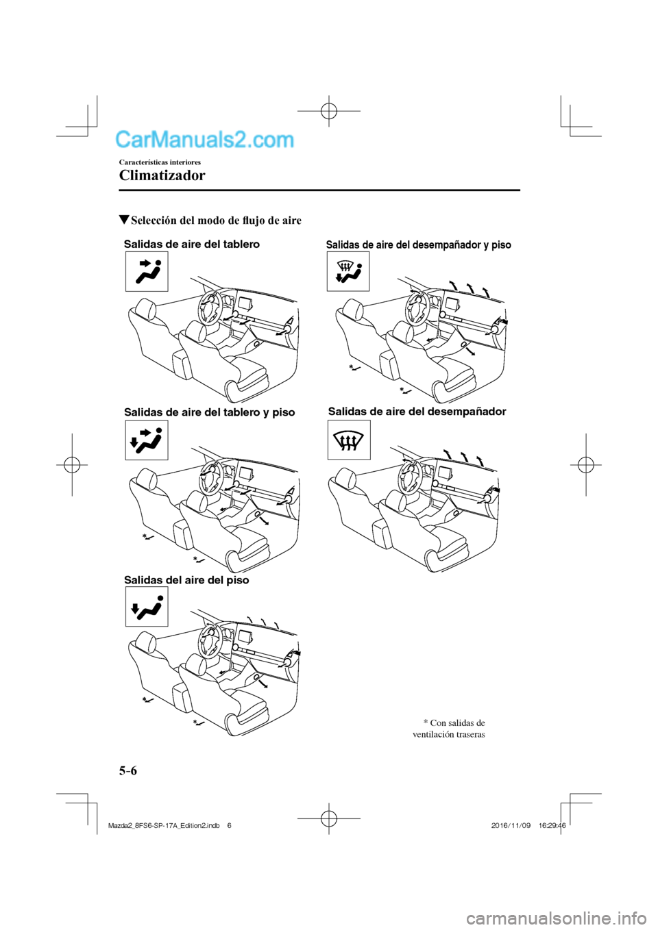 MAZDA MODEL 2 2018 Manual del propietario (in Spanish) 5–6
Características interiores
Climatizador
Selección del modo de fl ujo de aire
Salidas de aire del tablero
Salidas de aire del tablero y piso
Salidas del aire del pisoSalidas de a MAZDA MODEL 2 2018 Manual del propietario (in Spanish) 5–6
Características interiores
Climatizador
Selección del modo de fl ujo de aire
Salidas de aire del tablero
Salidas de aire del tablero y piso
Salidas del aire del pisoSalidas de a