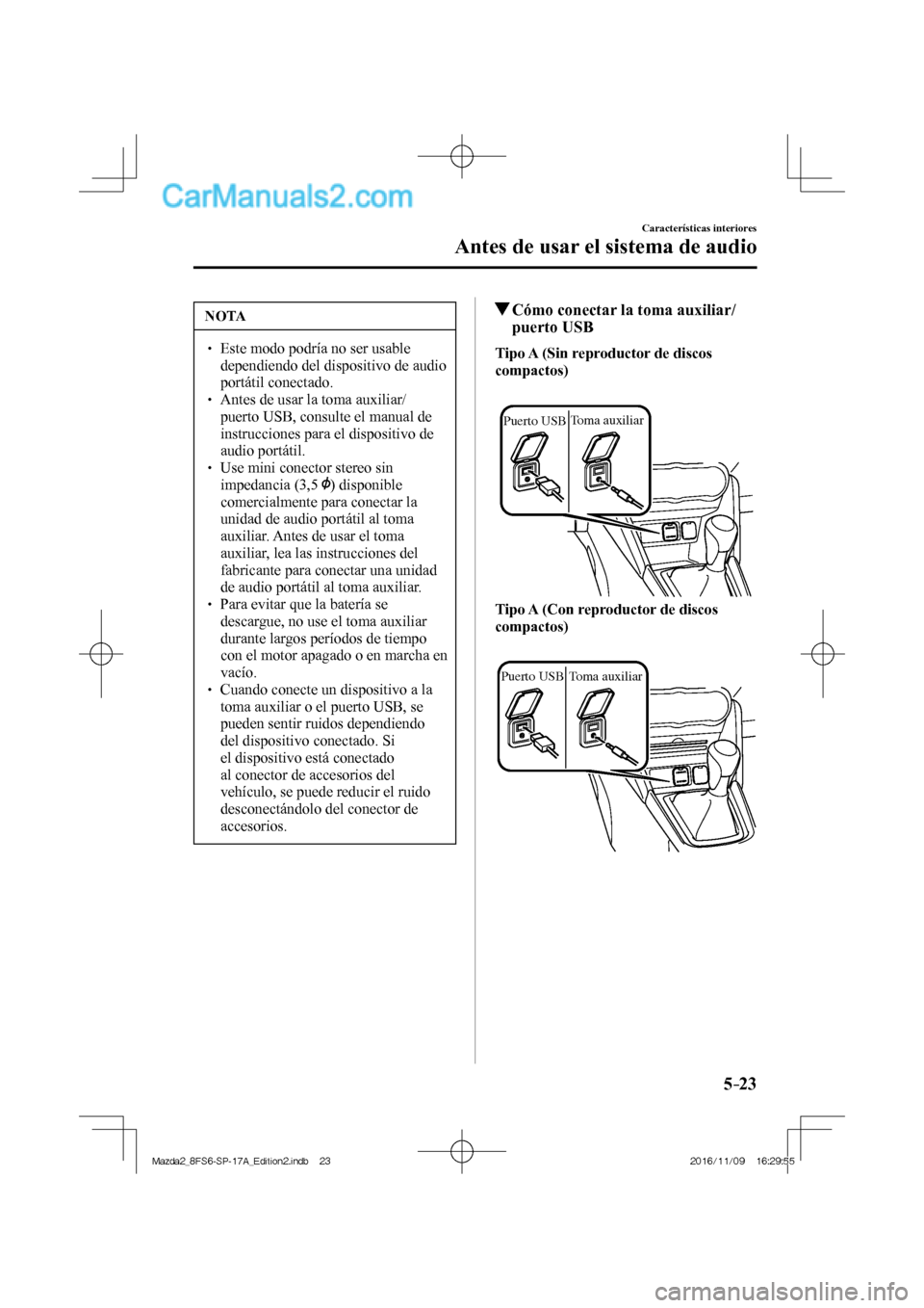 MAZDA MODEL 2 2018 Manual del propietario (in Spanish) 5–23
Características interiores
Antes de usar el sistema de audio
NOTA
Este modo podría no ser usable
dependiendo del dispositivo de audio
portátil conectado.
An MAZDA MODEL 2 2018 Manual del propietario (in Spanish) 5–23
Características interiores
Antes de usar el sistema de audio
NOTA
Este modo podría no ser usable
dependiendo del dispositivo de audio
portátil conectado.
An