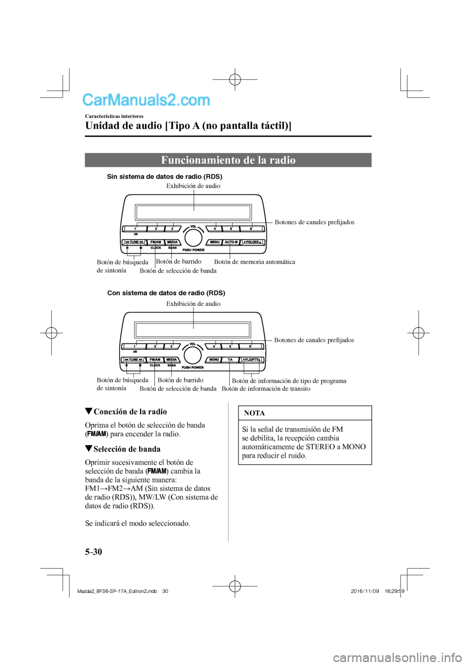 MAZDA MODEL 2 2018  Manual del propietario (in Spanish) 5–30
Características interiores
Unidad de audio [Tipo A (no pantalla táctil)]
 Funcionamiento de la radio
             
Sin sistema de datos de radio (RDS)
Con sistema de datos de radio (RDS)
Bot