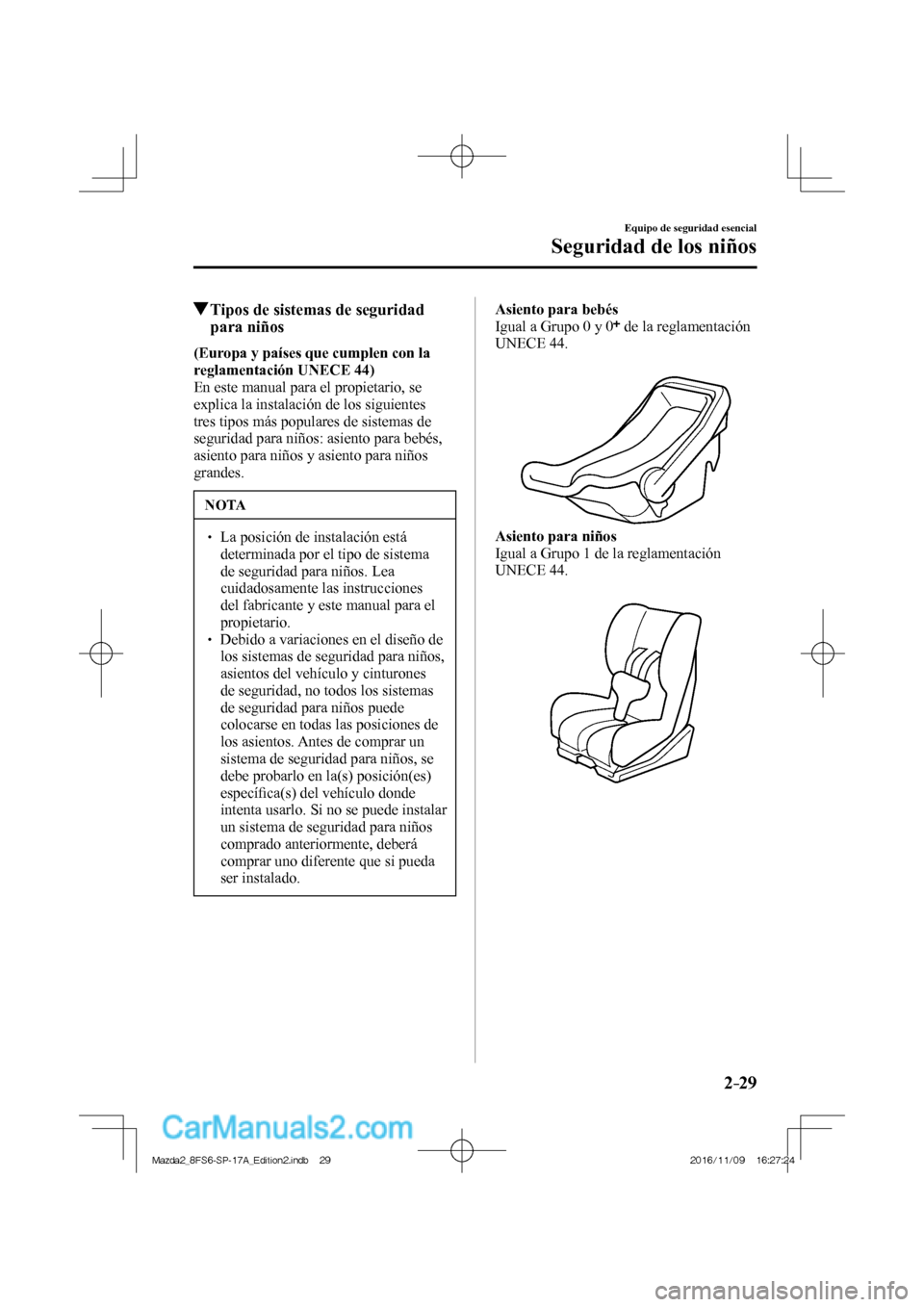 MAZDA MODEL 2 2018  Manual del propietario (in Spanish) 2–29
Equipo de seguridad esencial
Seguridad de los niños
          Tipos de sistemas de seguridad 
para niños
      (Europa y países que cumplen con la 
reglamentación   UNECE   44) 
  En este m