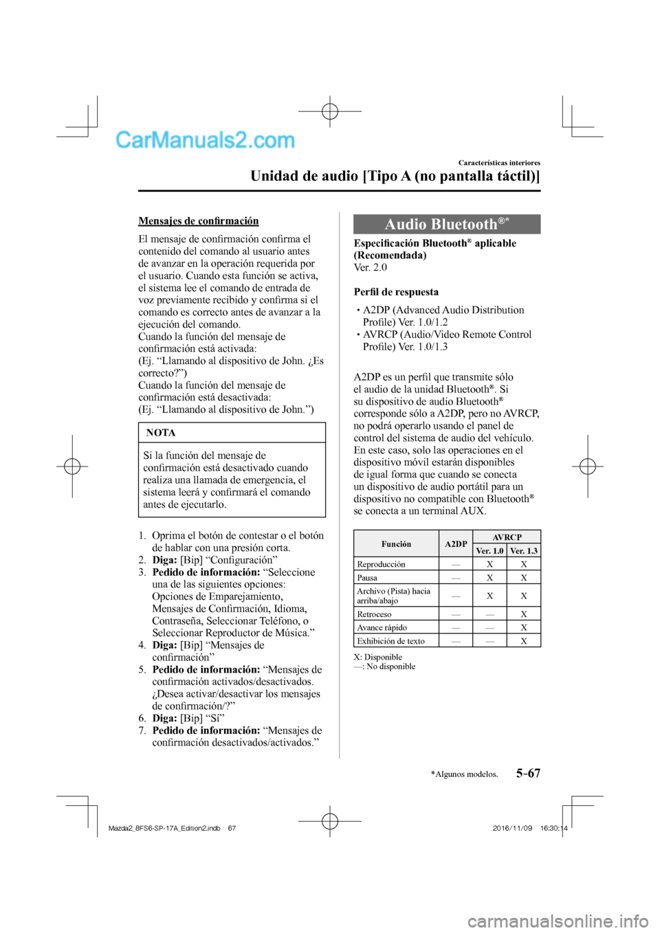 MAZDA MODEL 2 2018  Manual del propietario (in Spanish) 5–67
Características interiores
Unidad de audio [Tipo A (no pantalla táctil)]
*Algunos modelos.
  Mensajes  de  conﬁ rmación
    El  mensaje  de  conﬁ rmación conﬁ rma el 
contenido del co