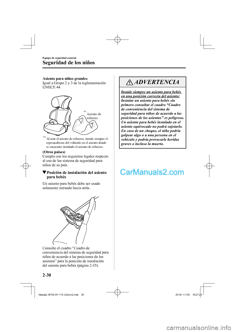 MAZDA MODEL 2 2018 Manual del propietario (in Spanish) 2–30
Equipo de seguridad esencial
Seguridad de los niños
Asiento para niños grandes
Igual a Grupo 2 y 3 de la reglamentación
UNECE 44.
Al usar el asiento de refuerzo, instale siem MAZDA MODEL 2 2018 Manual del propietario (in Spanish) 2–30
Equipo de seguridad esencial
Seguridad de los niños
Asiento para niños grandes
Igual a Grupo 2 y 3 de la reglamentación
UNECE 44.
Al usar el asiento de refuerzo, instale siem