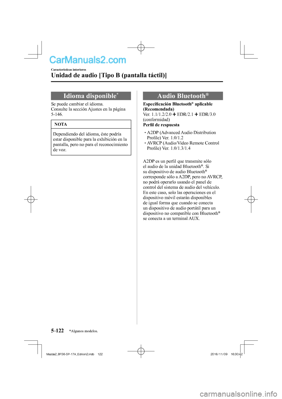 MAZDA MODEL 2 2018  Manual del propietario (in Spanish) 5–122
Características interiores
Unidad de audio [Tipo B (pantalla táctil)]
*Algunos modelos.
 Idioma  disponible * 
    Se  puede  cambiar  el  idioma.
  Consulte la sección Ajustes en la págin