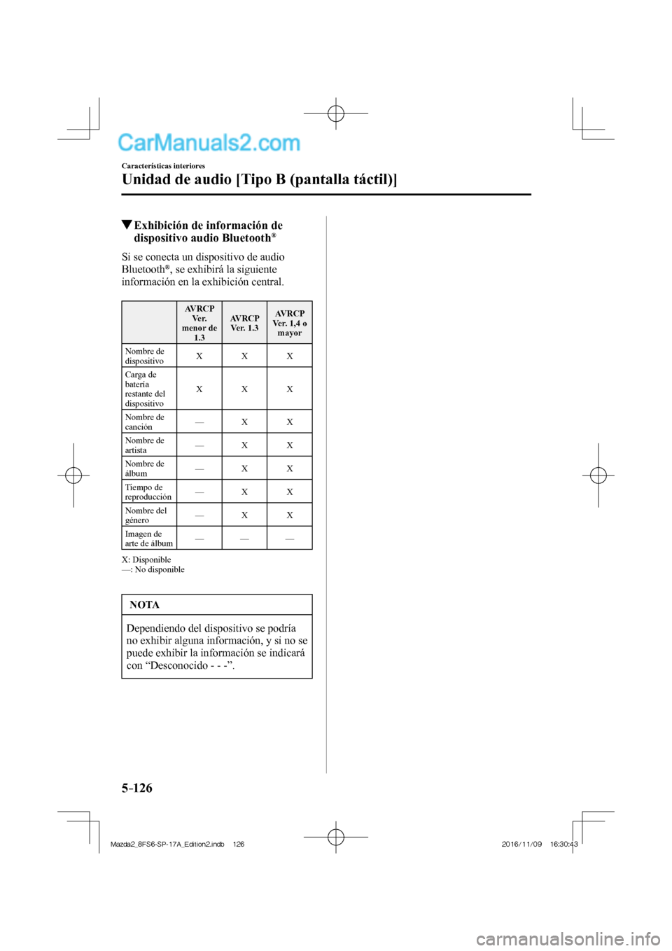 MAZDA MODEL 2 2018  Manual del propietario (in Spanish) 5–126
Características interiores
Unidad de audio [Tipo B (pantalla táctil)]
          Exhibición de información de 
dispositivo audio Bluetooth ® 
    Si se conecta un dispositivo de audio 
Blu