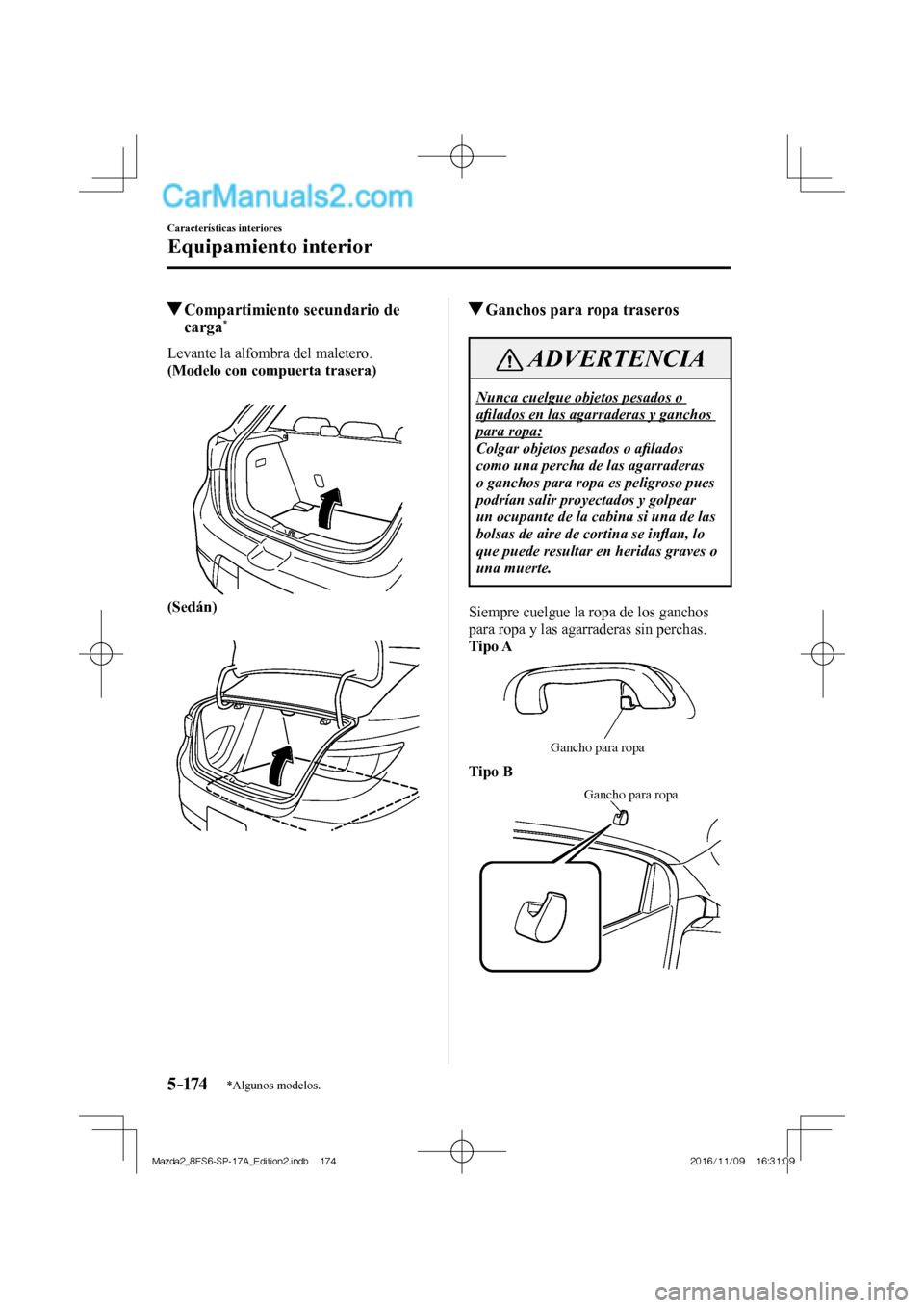 MAZDA MODEL 2 2018 Manual del propietario (in Spanish) 5–174
Características interiores
Equipamiento interior
*Algunos modelos.
Compartimiento secundario de
carga *
Levante la alfombra del maletero.
(Modelo con compuer MAZDA MODEL 2 2018 Manual del propietario (in Spanish) 5–174
Características interiores
Equipamiento interior
*Algunos modelos.
Compartimiento secundario de
carga *
Levante la alfombra del maletero.
(Modelo con compuer