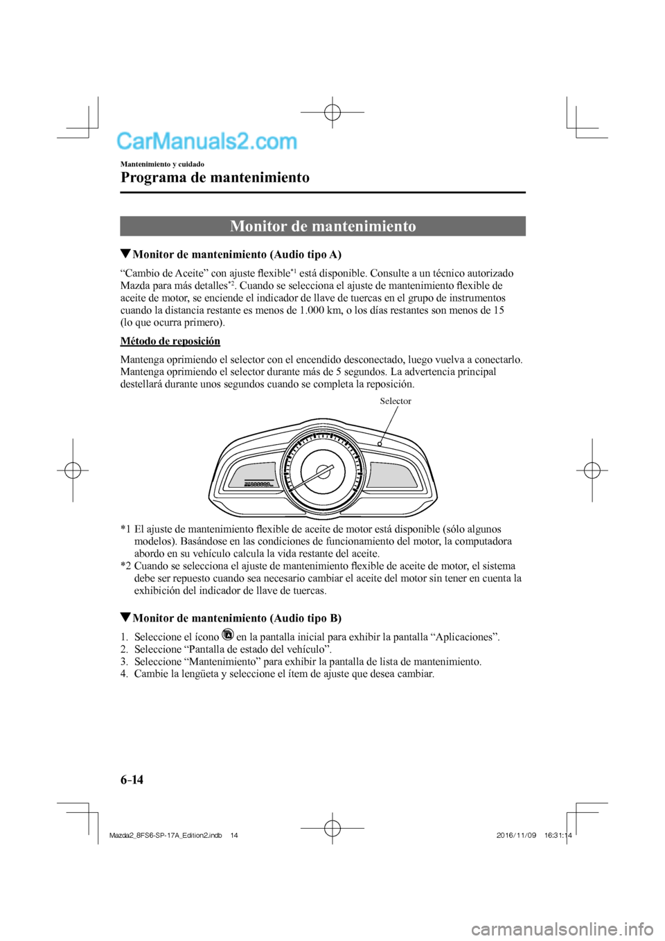 MAZDA MODEL 2 2018 Manual del propietario (in Spanish) 6–14
Mantenimiento y cuidado
Programa de mantenimiento
Monitor de mantenimiento
Monitor de mantenimiento (Audio tipo A)
“Cambio de Aceite” con ajuste fl exible *1 está MAZDA MODEL 2 2018 Manual del propietario (in Spanish) 6–14
Mantenimiento y cuidado
Programa de mantenimiento
Monitor de mantenimiento
Monitor de mantenimiento (Audio tipo A)
“Cambio de Aceite” con ajuste fl exible *1 está