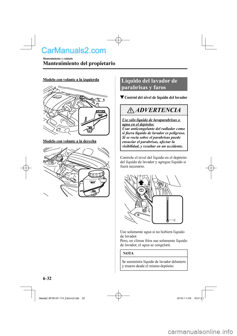 MAZDA MODEL 2 2018 Manual del propietario (in Spanish) 6–32
Mantenimiento y cuidado
Mantenimiento del propietario
Modelo con volante a la izquierda
Modelo con volante a la derecha
Líquido del lavador de
parabrisas y faros
MAZDA MODEL 2 2018 Manual del propietario (in Spanish) 6–32
Mantenimiento y cuidado
Mantenimiento del propietario
Modelo con volante a la izquierda
Modelo con volante a la derecha
Líquido del lavador de
parabrisas y faros