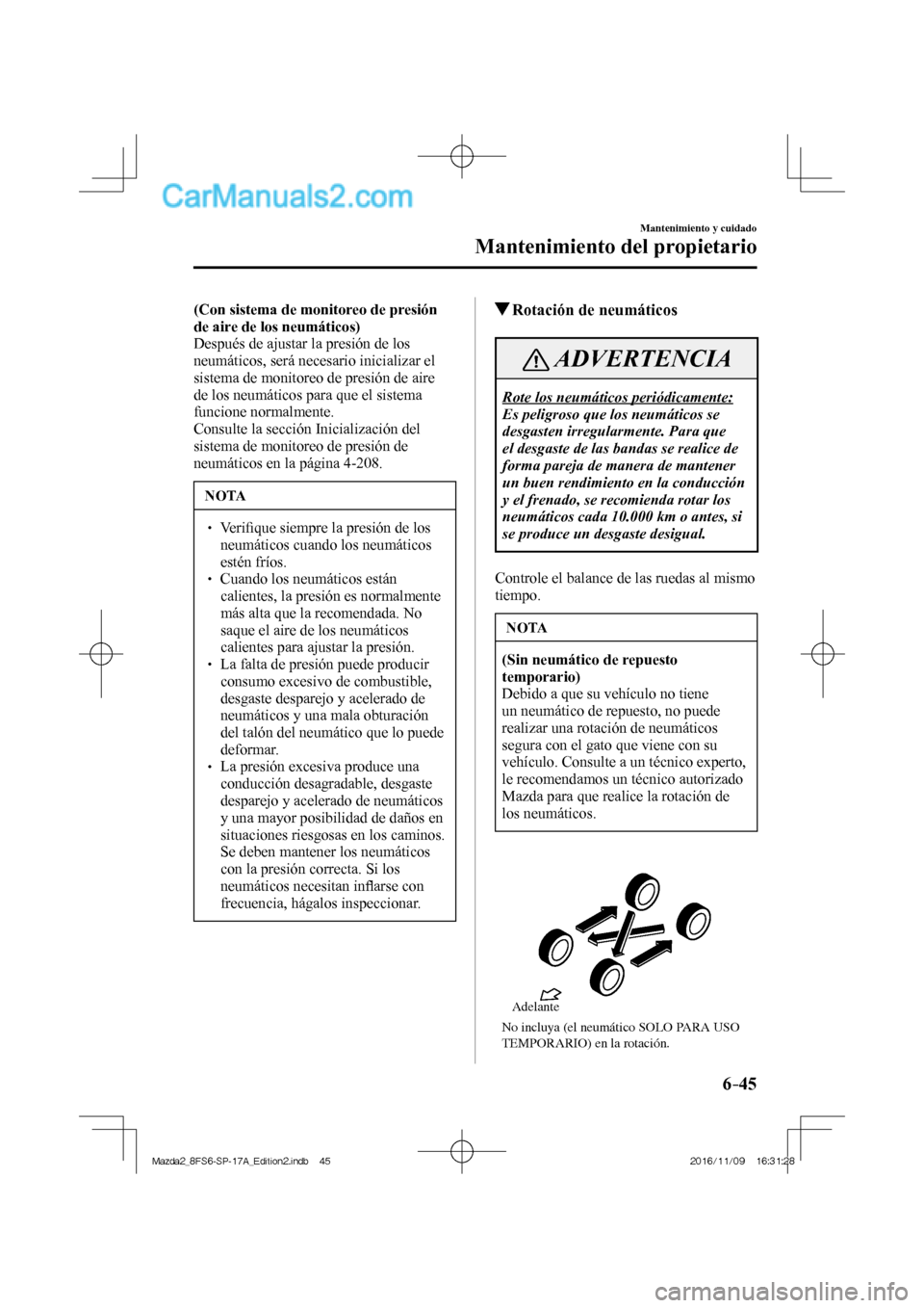 MAZDA MODEL 2 2018 Manual del propietario (in Spanish) 6–45
Mantenimiento y cuidado
Mantenimiento del propietario
(Con sistema de monitoreo de presión
de aire de los neumáticos)
Después de ajustar la presión de los
neumáticos, será necesa MAZDA MODEL 2 2018 Manual del propietario (in Spanish) 6–45
Mantenimiento y cuidado
Mantenimiento del propietario
(Con sistema de monitoreo de presión
de aire de los neumáticos)
Después de ajustar la presión de los
neumáticos, será necesa