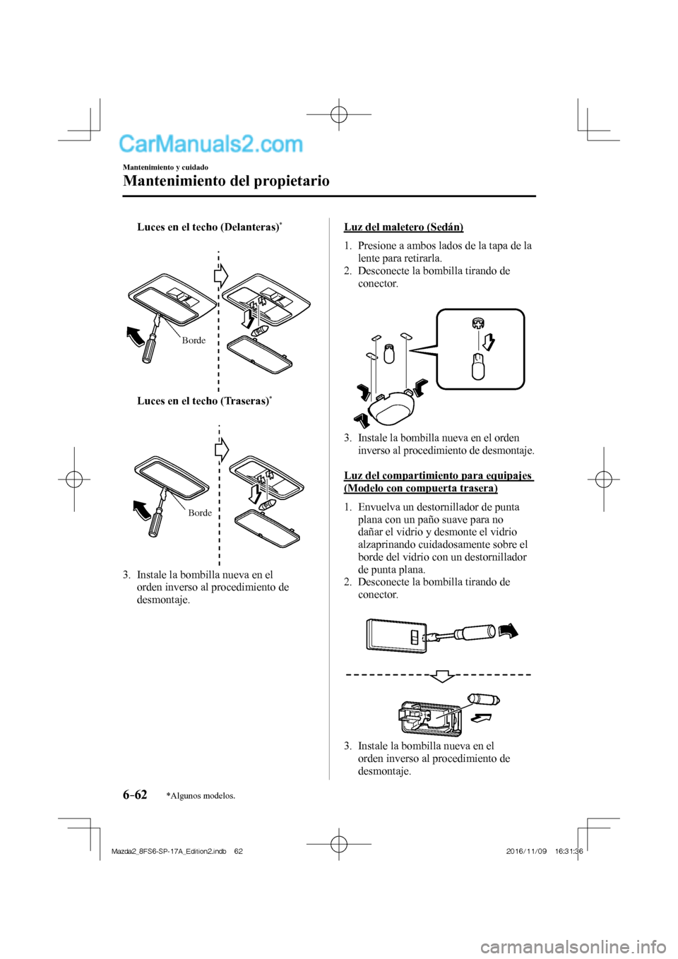 MAZDA MODEL 2 2018 Manual del propietario (in Spanish) 6–62
Mantenimiento y cuidado
Mantenimiento del propietario
*Algunos modelos.
Luces en el techo (Delanteras) *
Borde
Luces en el techo (Traseras) *
Borde
3. Insta MAZDA MODEL 2 2018 Manual del propietario (in Spanish) 6–62
Mantenimiento y cuidado
Mantenimiento del propietario
*Algunos modelos.
Luces en el techo (Delanteras) *
Borde
Luces en el techo (Traseras) *
Borde
3. Insta