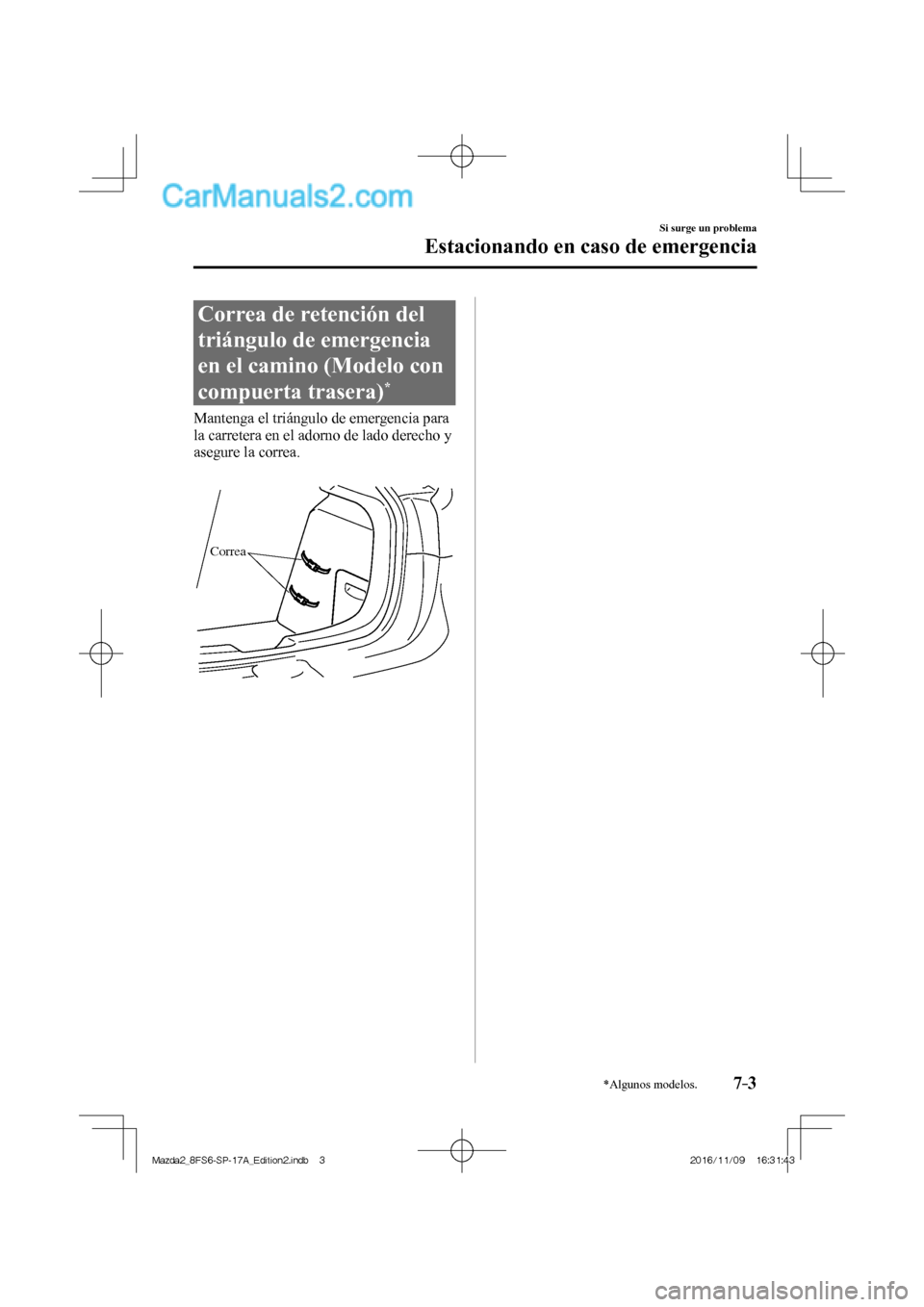 MAZDA MODEL 2 2018 Manual del propietario (in Spanish) 7–3
Si surge un problema
Estacionando en caso de emergencia
*Algunos modelos.
Correa de retención del
triángulo de emergencia
en el camino (Modelo con
compuerta trasera)
*
Manten MAZDA MODEL 2 2018 Manual del propietario (in Spanish) 7–3
Si surge un problema
Estacionando en caso de emergencia
*Algunos modelos.
Correa de retención del
triángulo de emergencia
en el camino (Modelo con
compuerta trasera)
*
Manten