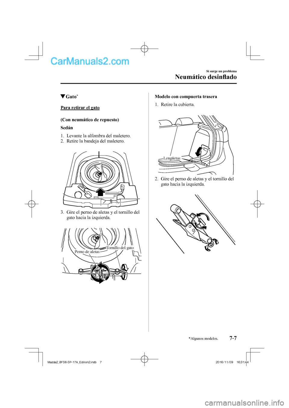 MAZDA MODEL 2 2018 Manual del propietario (in Spanish) 7–7
Si surge un problema
Neumático desinfl ado
*Algunos modelos.
Gato *
Para retirar el gato
(Con neumático de repuesto)
Sedán
1. Levante la alfo MAZDA MODEL 2 2018 Manual del propietario (in Spanish) 7–7
Si surge un problema
Neumático desinfl ado
*Algunos modelos.
Gato *
Para retirar el gato
(Con neumático de repuesto)
Sedán
1. Levante la alfo