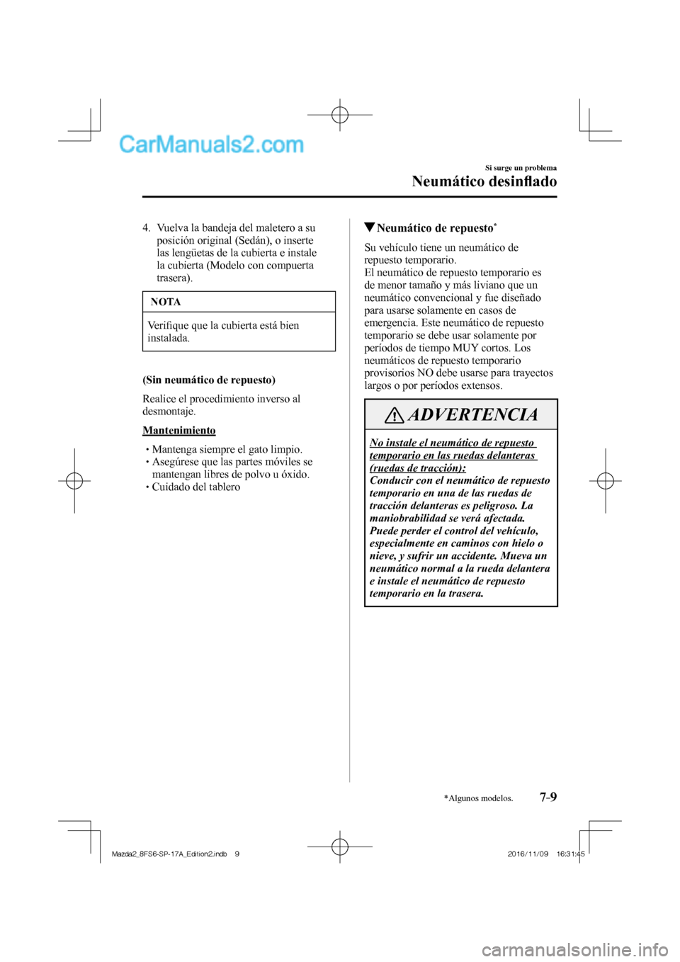 MAZDA MODEL 2 2018 Manual del propietario (in Spanish) 7–9
Si surge un problema
Neumático desinfl ado
*Algunos modelos.
4. Vuelva la bandeja del maletero a su
posición original (Sedán), o inserte
las lengüetas de la cubierta e instale
la cu MAZDA MODEL 2 2018 Manual del propietario (in Spanish) 7–9
Si surge un problema
Neumático desinfl ado
*Algunos modelos.
4. Vuelva la bandeja del maletero a su
posición original (Sedán), o inserte
las lengüetas de la cubierta e instale
la cu