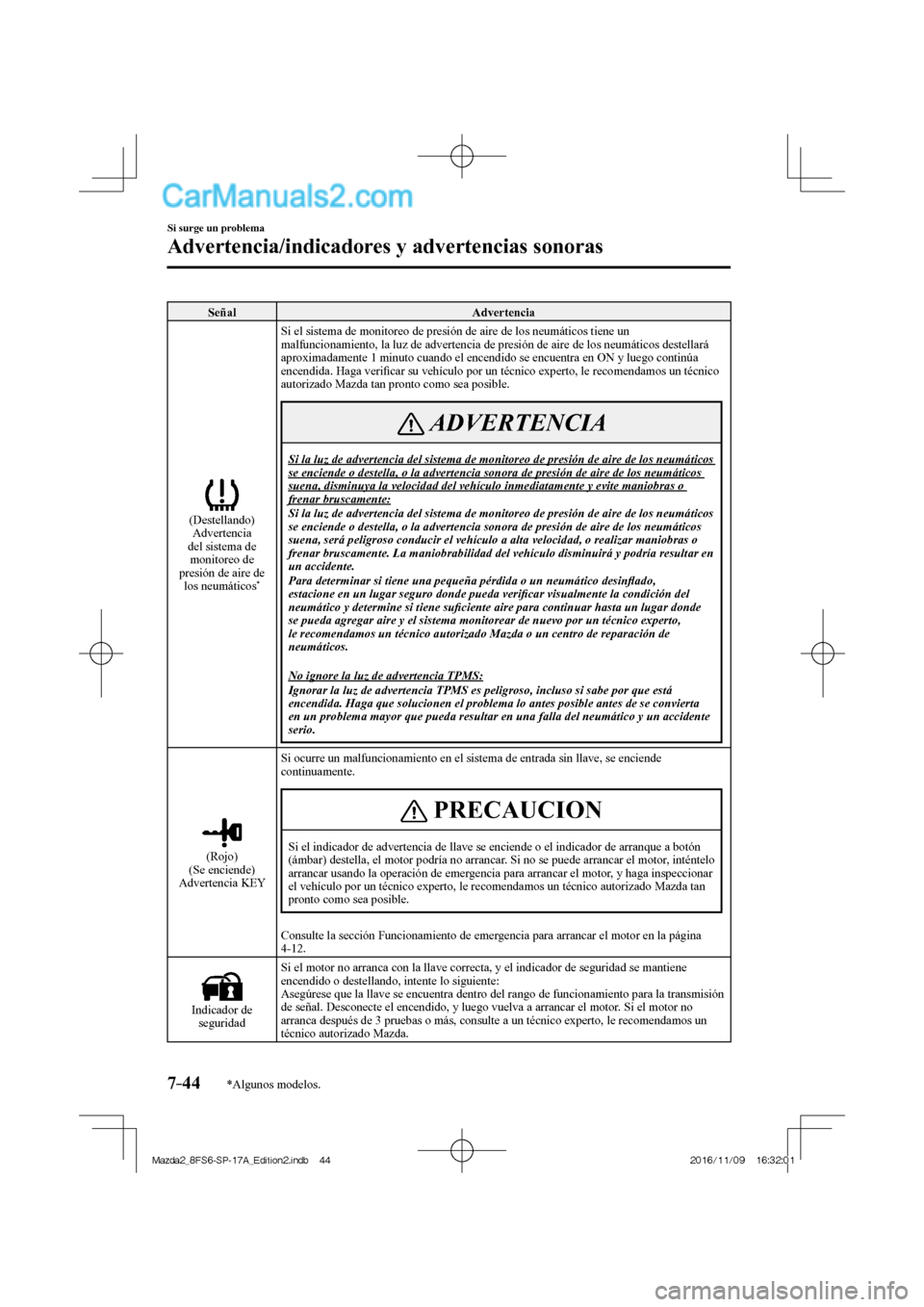 MAZDA MODEL 2 2018 Manual del propietario (in Spanish) 7–44
Si surge un problema
Advertencia/indicadores y advertencias sonoras
*Algunos modelos.
Señal Advertencia
(Destellando)
Advertencia
del sistema de
monitoreo de
presión de aire d MAZDA MODEL 2 2018 Manual del propietario (in Spanish) 7–44
Si surge un problema
Advertencia/indicadores y advertencias sonoras
*Algunos modelos.
Señal Advertencia
(Destellando)
Advertencia
del sistema de
monitoreo de
presión de aire d