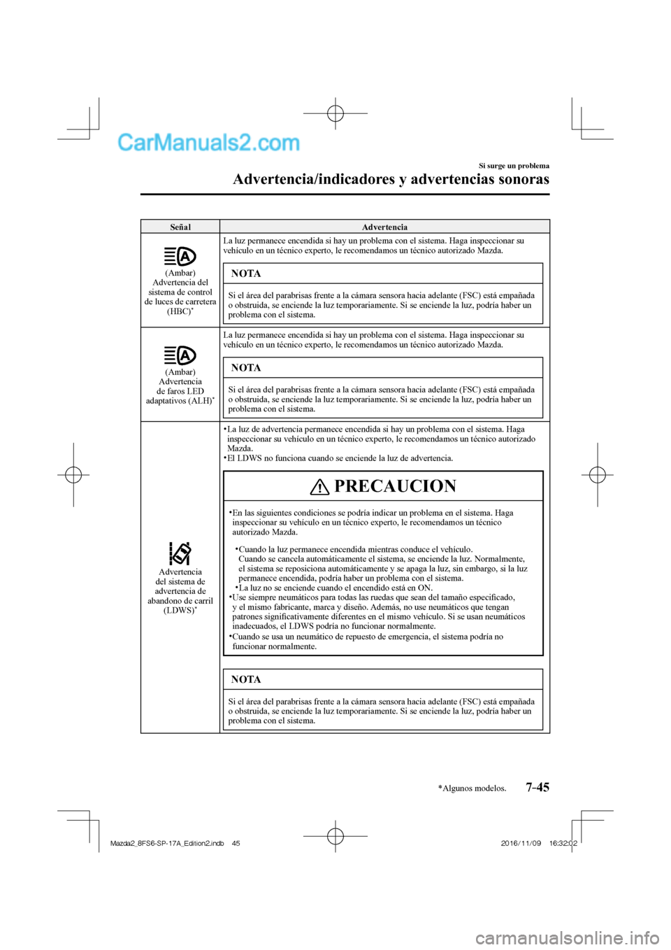 MAZDA MODEL 2 2018 Manual del propietario (in Spanish) 7–45
Si surge un problema
Advertencia/indicadores y advertencias sonoras
*Algunos modelos.
Señal Advertencia
(Ambar)
Advertencia del
sistema de control
de luces de carretera
(HBC) MAZDA MODEL 2 2018 Manual del propietario (in Spanish) 7–45
Si surge un problema
Advertencia/indicadores y advertencias sonoras
*Algunos modelos.
Señal Advertencia
(Ambar)
Advertencia del
sistema de control
de luces de carretera
(HBC)