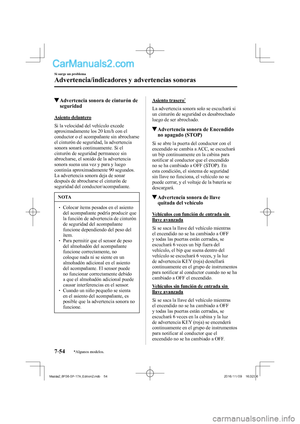 MAZDA MODEL 2 2018 Manual del propietario (in Spanish) 7–54
Si surge un problema
Advertencia/indicadores y advertencias sonoras
*Algunos modelos.
Advertencia sonora de cinturón de
seguridad
Asiento delantero
Si la velocida MAZDA MODEL 2 2018 Manual del propietario (in Spanish) 7–54
Si surge un problema
Advertencia/indicadores y advertencias sonoras
*Algunos modelos.
Advertencia sonora de cinturón de
seguridad
Asiento delantero
Si la velocida