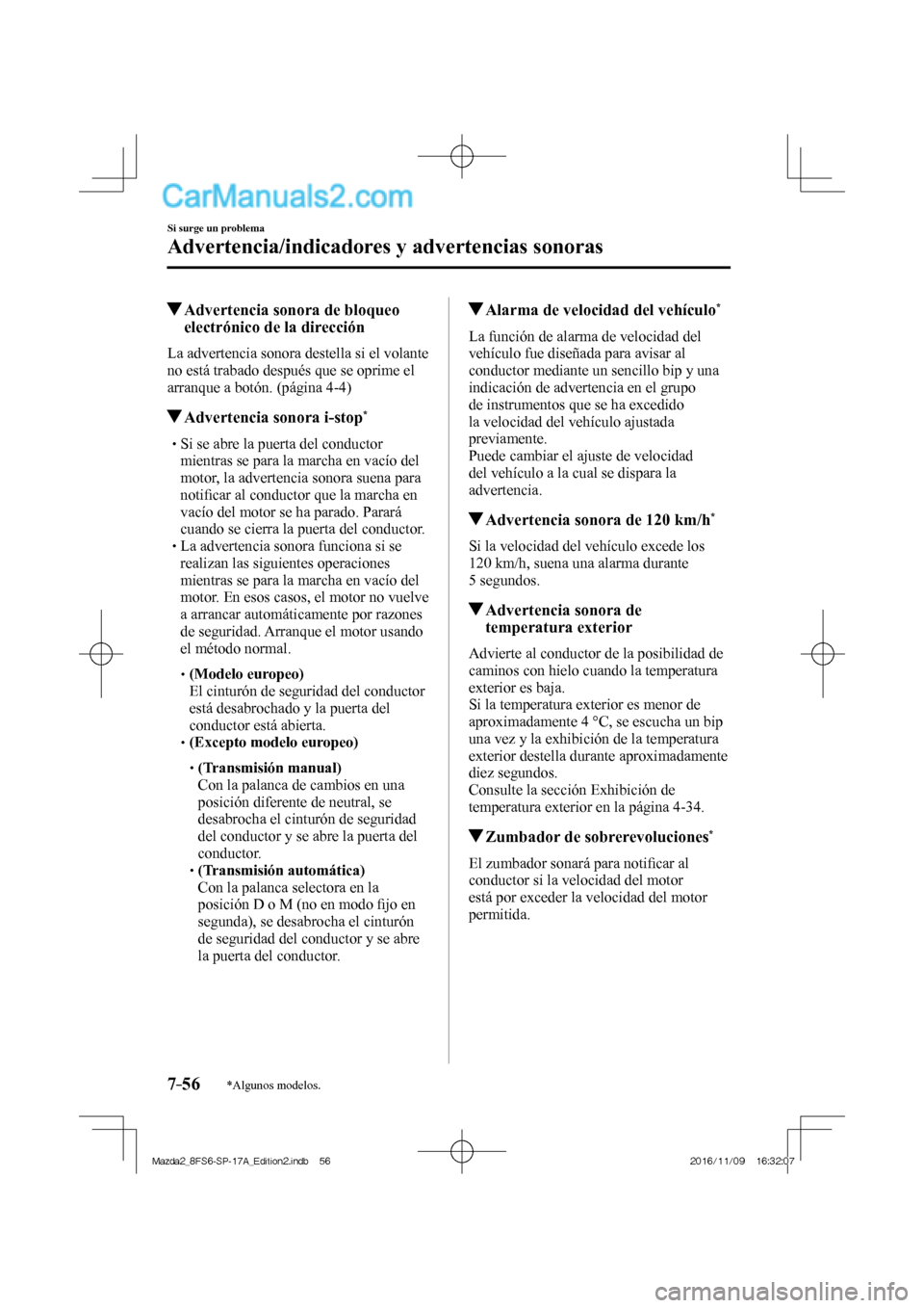 MAZDA MODEL 2 2018 Manual del propietario (in Spanish) 7–56
Si surge un problema
Advertencia/indicadores y advertencias sonoras
*Algunos modelos.
Advertencia sonora de bloqueo
electrónico de la dirección
La advertencia sonor MAZDA MODEL 2 2018 Manual del propietario (in Spanish) 7–56
Si surge un problema
Advertencia/indicadores y advertencias sonoras
*Algunos modelos.
Advertencia sonora de bloqueo
electrónico de la dirección
La advertencia sonor